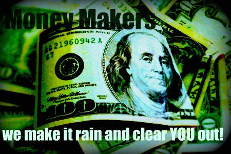 we make it rain and clear you out.