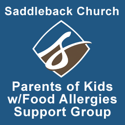Orange County Saddleback Church Parents of Kids with Food Allergies Support Group.  Meetings are the 3rd Tuesday of odd numbered months. All parents welcome.