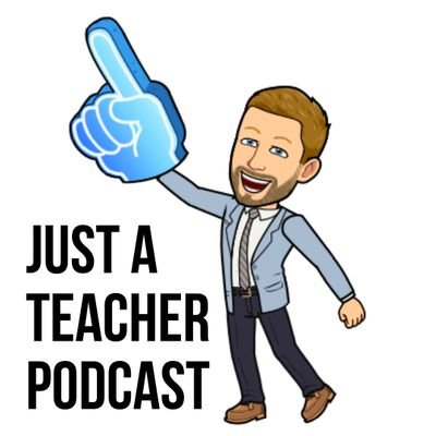 Just A Teacher Podcast - shining a light on the amazing work teachers do!