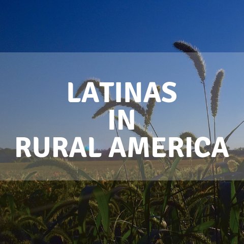 “Latinas in Rural America