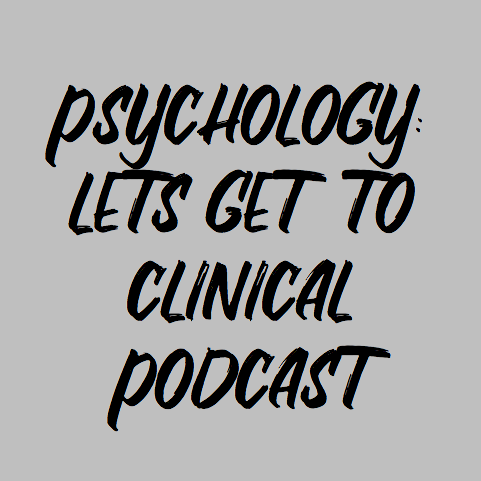 Psychology Podcast: Let’s Get To Clinical