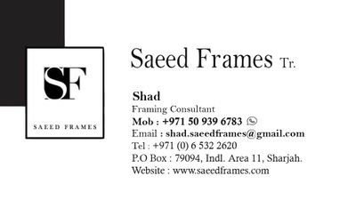 Shad framer
Contact. 971509396783
Shad.saeedframes@gmail.com
Art lover
20 years experience in framing field
All kinds of framing works
Free picup and delivery