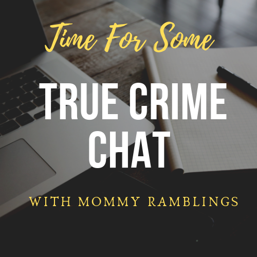 Creator of True Crime Videos, #Writer, #Creator, #Commentator, #Analyzer #YouTubeCreator #TrueCrimeChatWithMommyRamblings