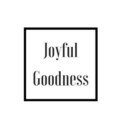 Live Joyfully. Embrace Goodness... especially good food. #beJoyful