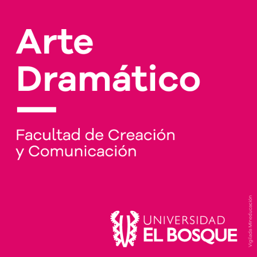 Programa de Arte Dramático de la Universidad El Bosque.
Facultad de Creación y Comunicación.