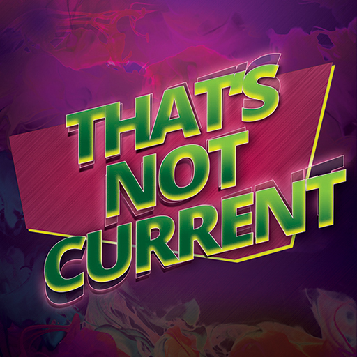 That's Not Current