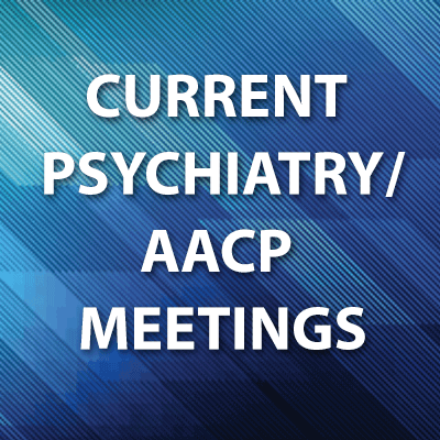 The Current Psychiatry/AACP Meetings are CME/CE symposia designed for practicing psychiatrists, residents, fellows, and psychiatric clinicians and more.