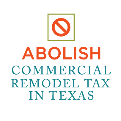 Our goal is to abolish the Commercial Remodel Tax in Texas and create a better way for the state to generate the revenue it gathers from it.