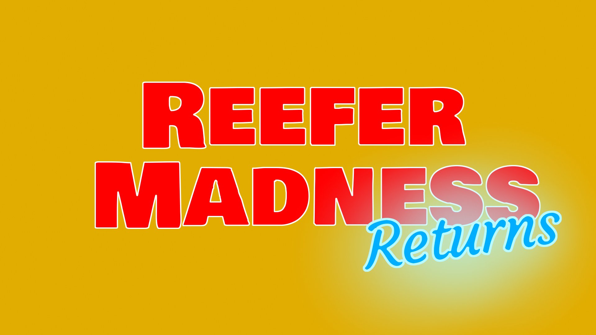 Reefer Madness Returns! Every war blooded American citizen in the free world must be made aware of the dangers of reefer!