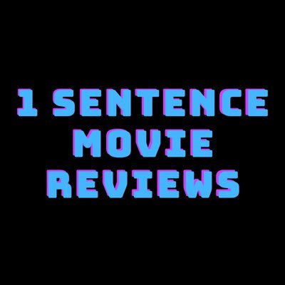 1 sentence movie reviews • No Bull. Just What You Need To Know.