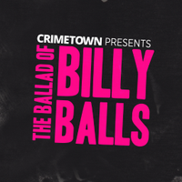 The Ballad of Billy Balls - @Crimetownprznts Twitter Profile Photo
