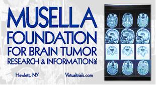 Pres. of the Musella Foundation For Brain Tumor Research & Information, Inc.  anything I say here is my own opinion and does not represent the foundation