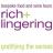 Rich+Lingering