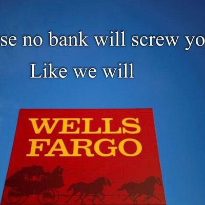 Wells Fargo is a Bank of - never ending - bad faith acts; without accountability. We intend to spread the news, occupying against Wells Fargo unjust enrichments