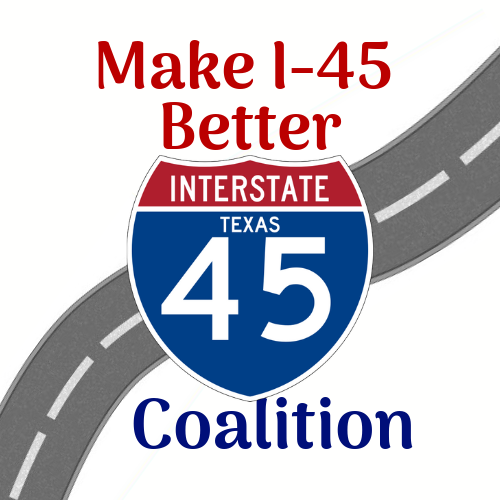 Grassroots org of concerned citizens & civic association representatives from neighborhoods affected by potential I-45 expansion b/t North Loop 6 & Downtown.