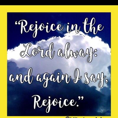 Those who serve God have a duty to rejoice in Christ Jesus every moment. 
Rejoice in the Lord alway: and again I say, Rejoice. (Philippians 4:4)