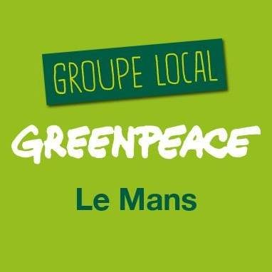 Groupe local du Mans et de la Sarthe  agissant en relation avec les campagnes nationales et internationales de Greenpeace France.