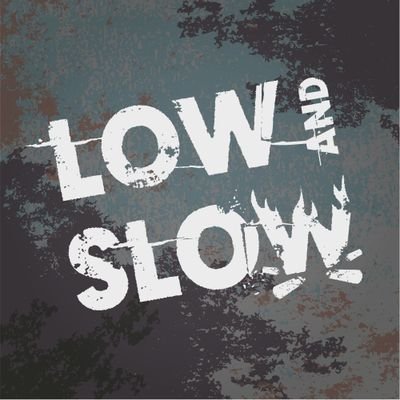 Low and Slow