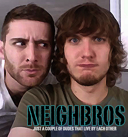 Neighbros is a Web Show, created by Scott Michael Foster, Jaime Jorn, and Laura Prepon, about a couple of dudes that live by each other.