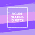 Figure Skating is Fetch (@fsisfetch) Twitter profile photo Figure Skating is Fetch (@fsisfetch) Twitter profile photo
