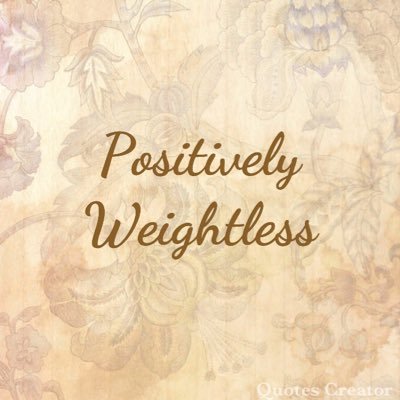 Welcome to the twitter for my blog Positively Weightless! I hope that any reader can also become positively weightless and live a happy, healthy life.