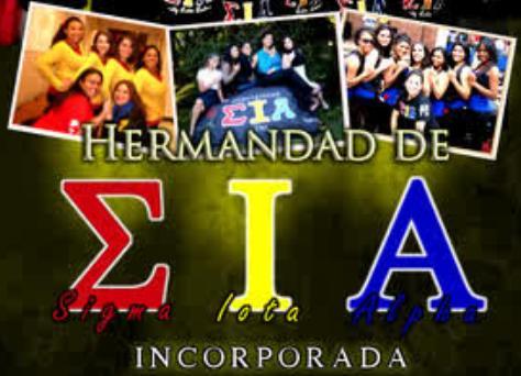 Hermandad de Sigma Iota Alpha, Incorporada.  SIA stands for accomplishments of excellence, awareness of the Latino culture, & promotes sisterhood & leadership.