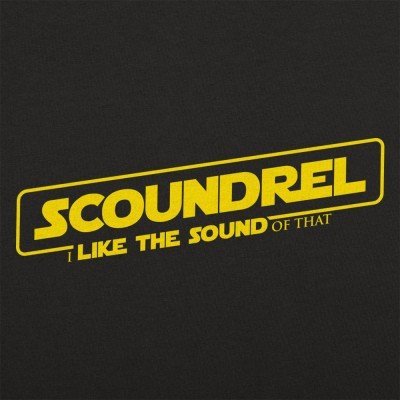 Scoundrel?! Scoundrel. I like the sound of that.