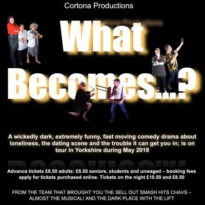 A Hull based theatre group - Our next production is What Becomes - Another wickedly dark, extremely funny, fast moving comedy drama