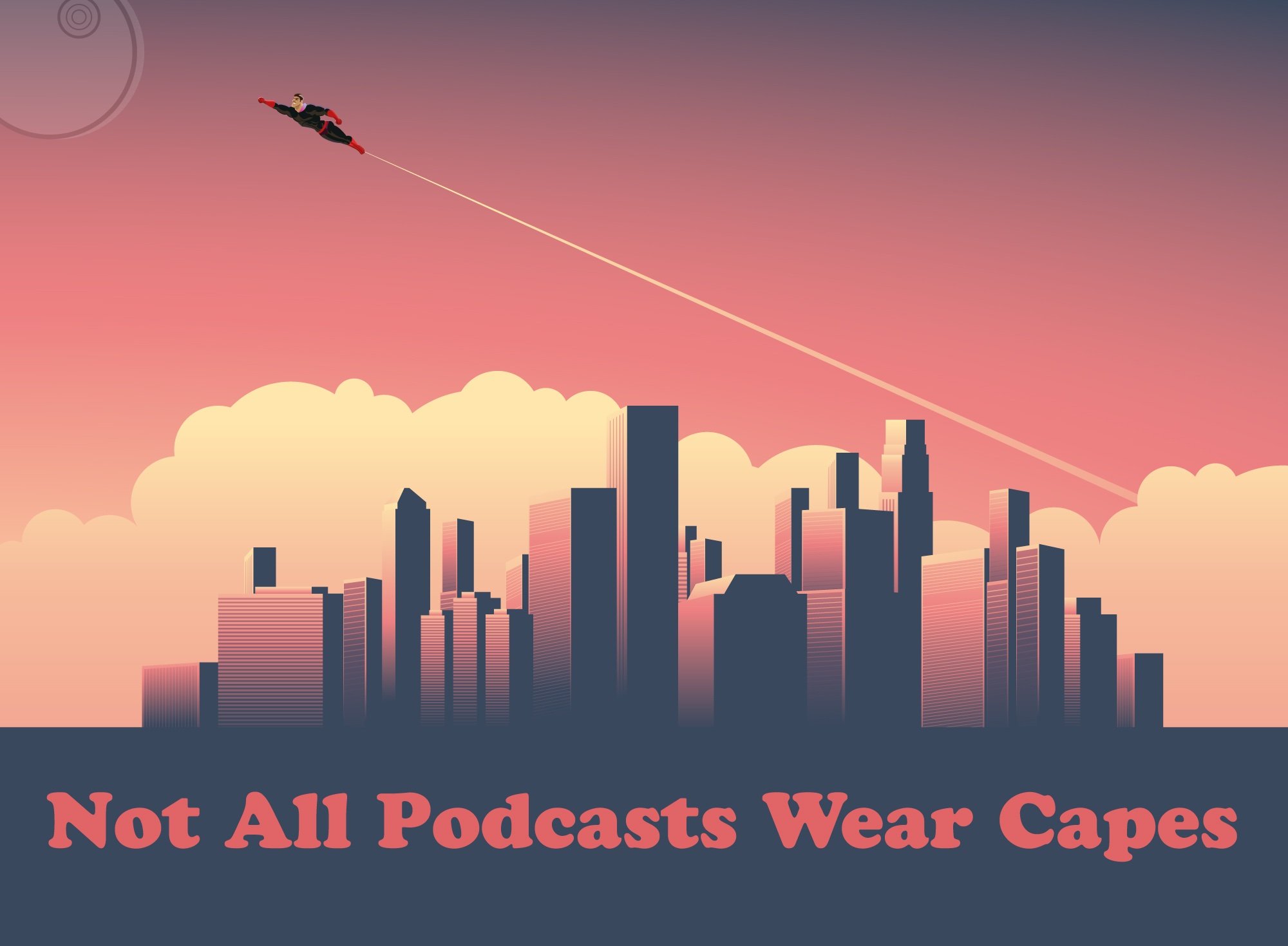 Not All Podcasts Wear Capes - a podcast discussing heroic and super heroic stories in all types of medium.