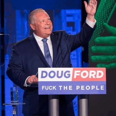 I’d pay good fucking money to see Doug Ford assassinated