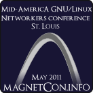 Mid-America GNU/Linux Networkers Conference, St. Louis, Missouri - May 6-7, 2011. All things Linux / GNU / Foss will be there!