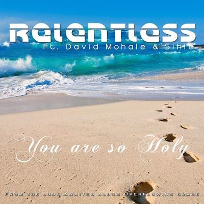 Relentless - You are so Holy