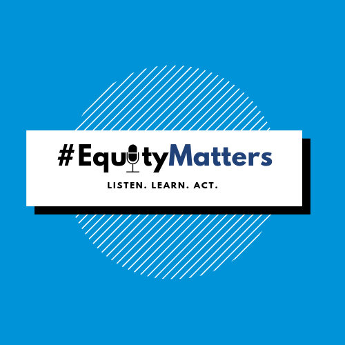 #EquityMatters is a free podcast that allows for us to explore what equity looks like through personal storytelling.