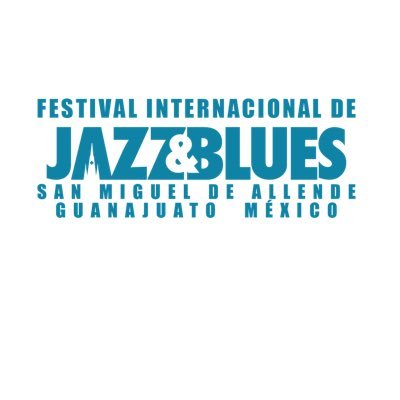 FESTIVAL INTERNACIONAL DE JAZZ Y BLUES DE SAN MIGUEL DE ALLENDE, GTO. MÉXICO