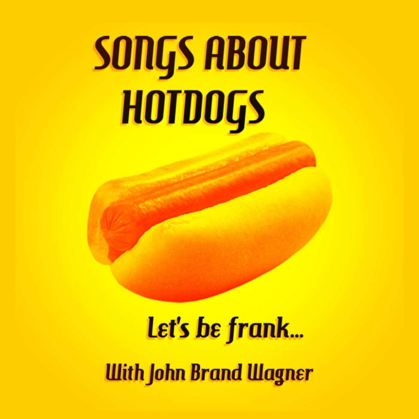 Songs About Hotdogs! The podcast were John Brand Wagner shows his friends all the hotdog songs he's found! 
Let's be frank...
@johnbrandwagner