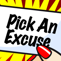 Download the Pick An Excuse iPhone App at http://t.co/pmEkpWZjqP.
