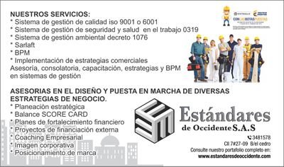 Estandares de occidente es una compañia dedicada a la implementacion de los sistemas integrales de gestion, asesoria, auditorias, en SG-SST, SGA, BPM, CALIDAD.