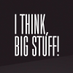 I Think, Big Stuff! (@IThinkBigStuff) Twitter profile photo