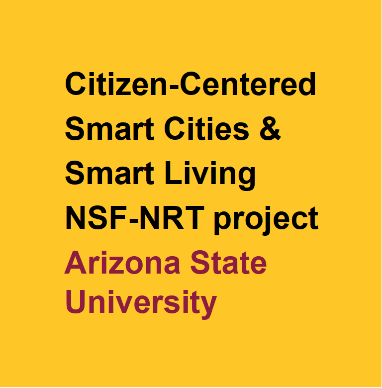 The NSF-NRT grant project at Arizona State University @ASU, Citizen-Centered Smart Cities and Smart Living. | #NSFNRT #ASUNRT #SmartCities #SmartLiving