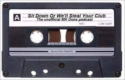 Sit Down Or We'll Steal Your Club. 
The unofficial MK Dons podcast.
Forever A Stain On The English Game