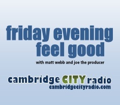 Friday Evening Feel Good and Feel Good Friday were shows that aired on Cambridge City Radio, Affinity Radio Cambridge and 209radio in Cambridge.
