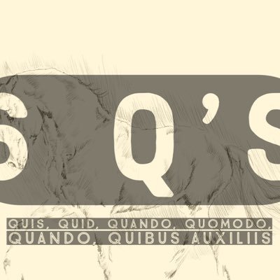 6 Q’s Quis, quid, quibus auxiliis, quomodo, quando and ubi.