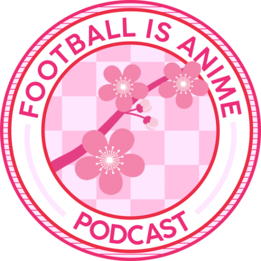 Football Is Anime Podcast