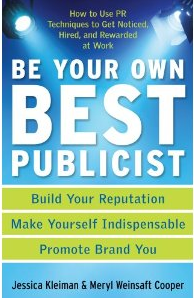 PR gurus and co-authors of Be Your Own Best Publicist: How to Use PR Techniques to Get Noticed, Hired & Rewarded at Work