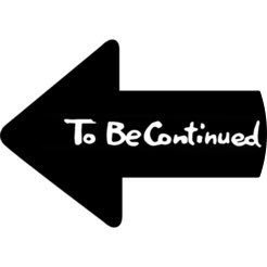 To Be Continued To Be Continued