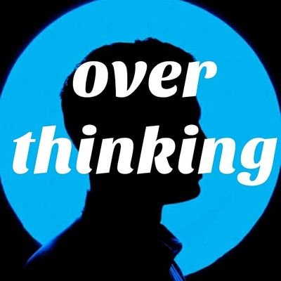 over thinking