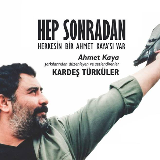 Ahmet Kaya müzikleri eşliğinde bir sürgün öyküsü: Hep Sonradan