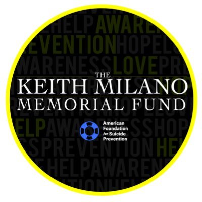 The Keith Milano Memorial Fund benefits the American Foundation for Suicide Prevention (AFSP). Keith’s spirit and laughter is kept alive through our efforts to