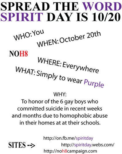 Wear Purple on October 20th in honor of the 6 gay boys who committed suicide in recent weeks/months due to homophobic abuse. Spread the word!