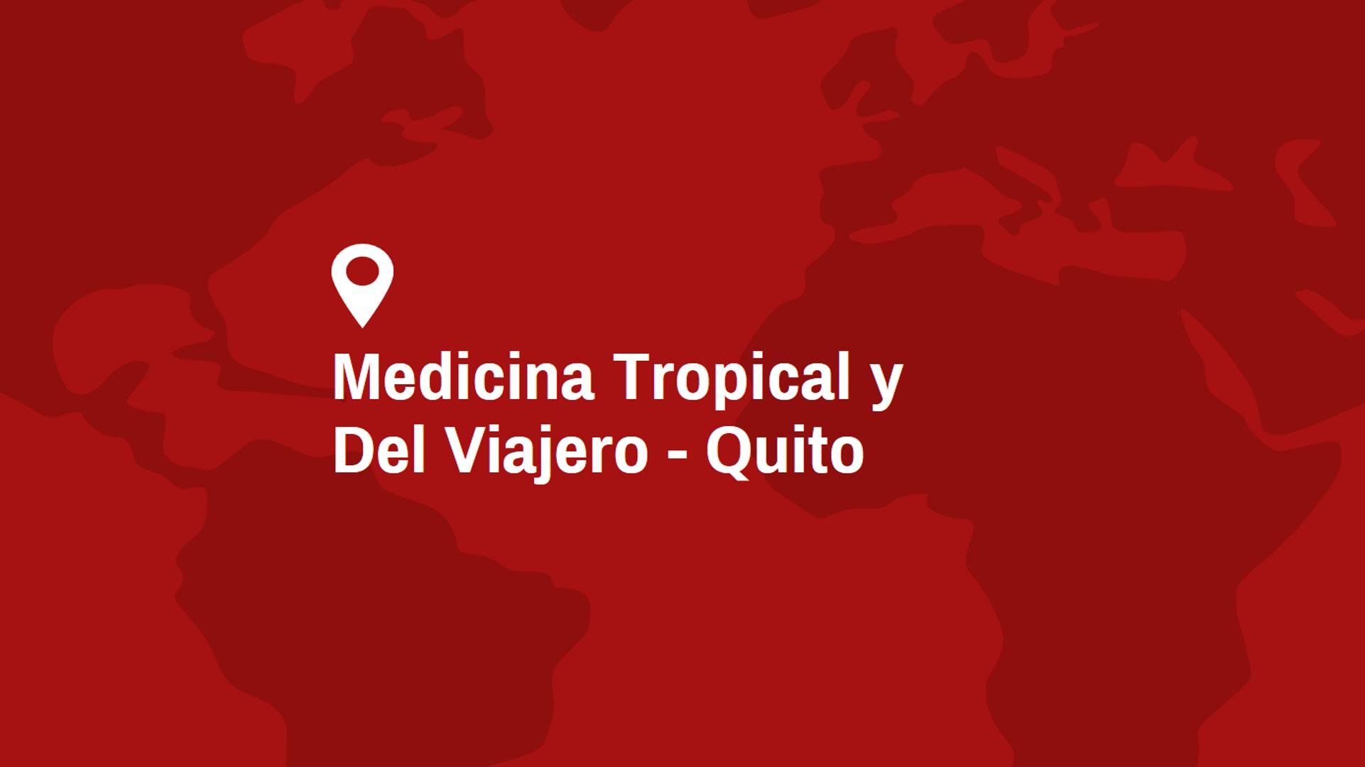 Consulta de medicina del viajero y medicina tropical en  Quito - Ecuador